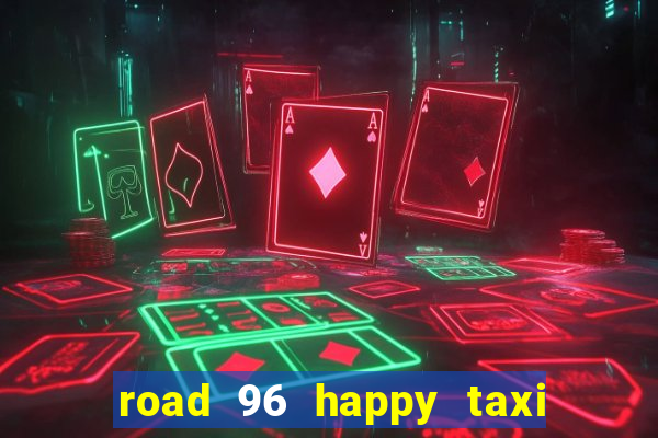 road 96 happy taxi security call password